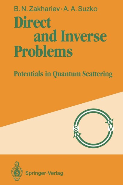 Direct and Inverse Problems: Potentials in Quantum Scattering by Boris N. Zakhariev