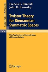 Twistor Theory for Riemannian Symmetric Spaces: With Applications to Harmonic Maps of Riemann Surfaces by Francis E. Burstall