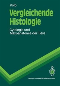 Vergleichende Histologie: Cytologie und Mikroanatomie der Tiere by Gertrud M.H. Kolb