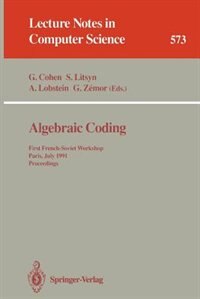 Algebraic Coding: First French-Soviet Workshop, Paris, July 22-24, 1991. Proceedings by Gerard Cohen