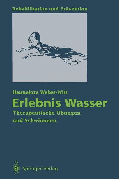 Erlebnis Wasser: Therapeutische Übungen und Schwimmen by Hannelore Weber-Witt