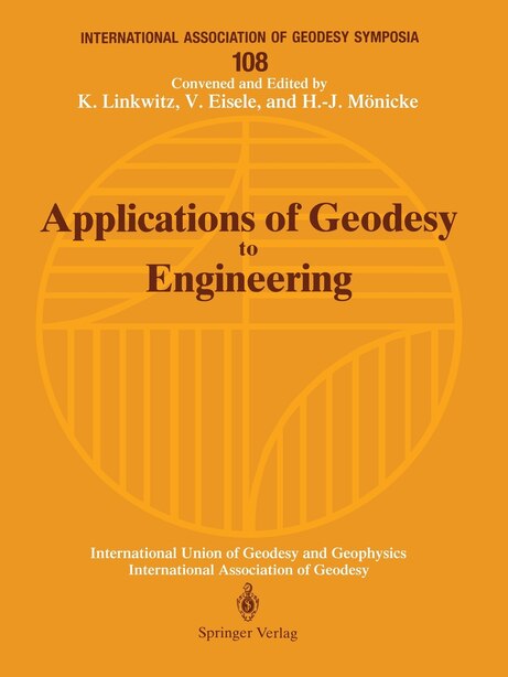 Applications of Geodesy to Engineering: Symposium No. 108, Stuttgart, Germany, May 13-17, 1991 by Klaus Linkwitz