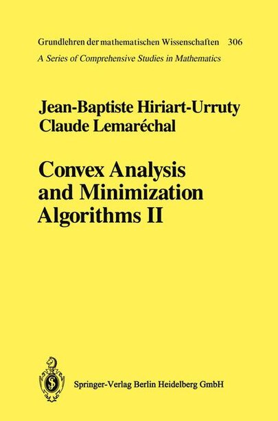 Convex Analysis And Minimization Algorithms Ii: Advanced Theory And Bundle Methods by Jean-Baptiste Hiriart-Urruty