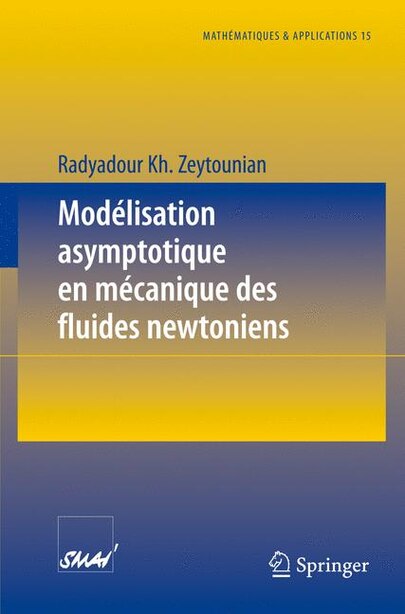 Modelisation Asymptotique En Mecanique Des Fluides Newtoniens by Radyadour Kh. Zeytounian