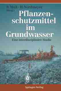 Pflanzenschutzmittel Im Grundwasser: Eine Interdisziplinäre Studie de Rolf Mull