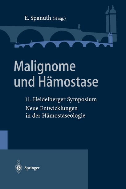Malignome und Hämostase: 11. Heidelberger Symposium Neue Entwicklungen in der Hämostaseologie by Eberhard Spanuth