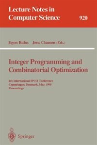 Integer Programming and Combinatorial Optimization: 4th International IPCO Conference, Copenhagen, Denmark, May 29 - 31, 1995. Proceedings by Egon Balas