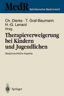 Therapieverweigerung bei Kindern und Jugendlichen: Medizinrechtliche Aspekte 6. Einbecker Workshop der Deutschen Gesellschaft für Medizinrecht in Zusa by Christian Dierks