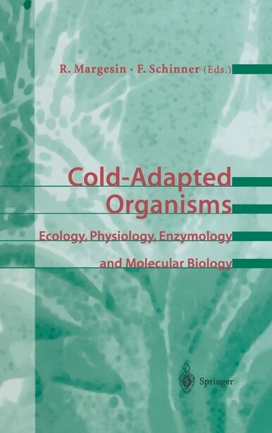 Cold-Adapted Organisms: Ecology, Physiology, Enzymology and Molecular Biology by Rosa Margesin