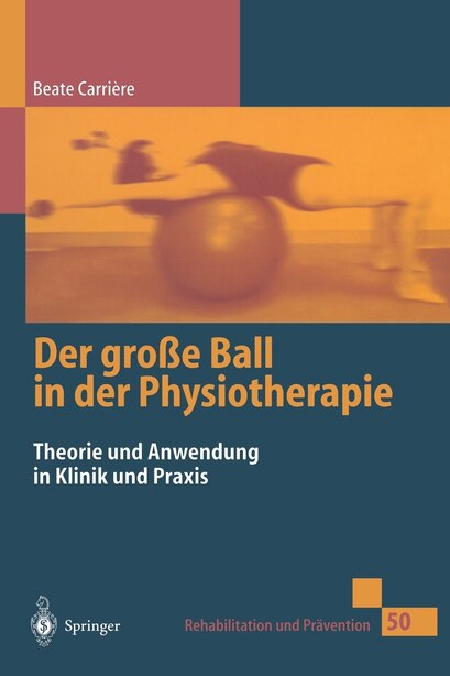 Der große Ball in der Physiotherapie: Theorie und Anwendung in Klinik und Praxis by Beate Carrière