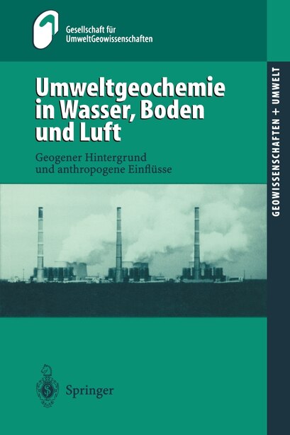 Umweltgeochemie in Wasser, Boden und Luft: Geogener Hintergrund und anthropogene Einflüsse by T. Wippermann