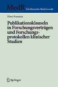 Publikationsklauseln in Forschungsverträgen und Forschungsprotokollen klinischer Studien by Oliver Pramann