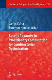 Recent Advances in Evolutionary Computation for Combinatorial Optimization by Carlos Cotta