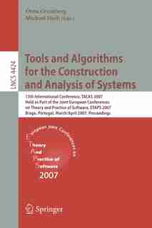 Tools and Algorithms for the Construction and Analysis of Systems: 13th International Conference, TACAS 2007 Held as Part of the Joint European Conferences on Theory by Orna Grumberg