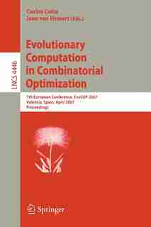 Evolutionary Computation in Combinatorial Optimization: 7th European Conference, EvoCOP 2007, Valencia, Spain, April 11-13, 2007, Proceedings by Carlos Cotta