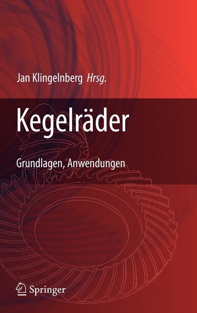 Kegelräder: Grundlagen, Anwendungen by Jan Klingelnberg