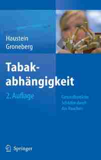 Tabakabhängigkeit: Gesundheitliche Schäden durch das Rauchen by Knut-olaf Haustein