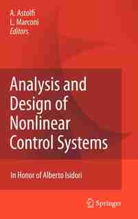 Analysis and Design of Nonlinear Control Systems: In Honor of Alberto Isidori by Alessandro Astolfi