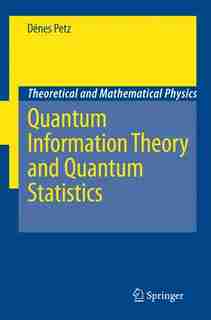 Quantum Information Theory and Quantum Statistics by Dénes Petz
