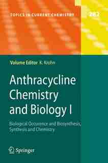 Anthracycline Chemistry and Biology I: Biological Occurence and Biosynthesis, Synthesis and Chemistry by Karsten Krohn