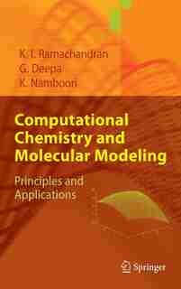 Computational Chemistry and Molecular Modeling: Principles and Applications by K. I. Ramachandran