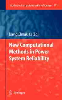 New Computational Methods in Power System Reliability by David Elmakias