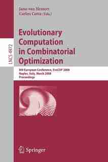 Evolutionary Computation in Combinatorial Optimization: 8th European Conference, EvoCOP 2008, Naples, Italy, March 26-28, 2008, Proceedings by Jano Van Hemert