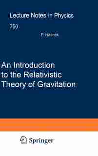 An Introduction to the Relativistic Theory of Gravitation by Petr Hajicek