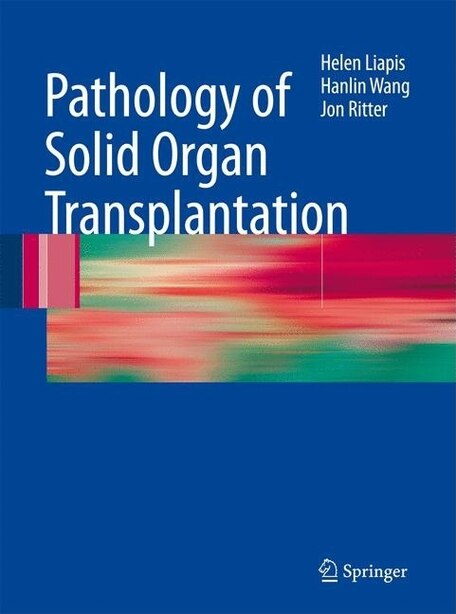 Pathology of Solid Organ Transplantation by Helen Liapis