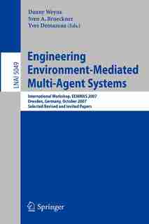 Engineering Environment-Mediated Multi-Agent Systems: International Workshop, EEMMAS 2007, Dresden, Germany, October 5, 2007, Selected Revised and Invite by Danny Weyns