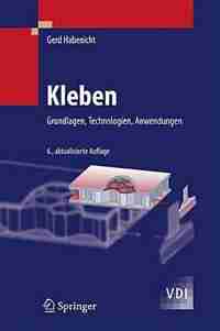 Kleben: Grundlagen, Technologien, Anwendungen by Gerd Habenicht