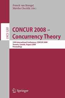 CONCUR 2008 - Concurrency Theory: 19th International Conference, CONCUR 2008, Toronto, Canada, August 19-22, 2008, Proceedings by Franck Van Breugel
