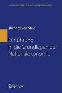 Einführung in die Grundlagen der Nationalökonomie by Richard Strigl