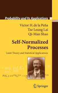 Self-Normalized Processes: Limit Theory and Statistical Applications by Victor H. Pe