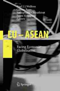 EU - ASEAN: Facing Economic Globalisation by Paul J.j. Welfens