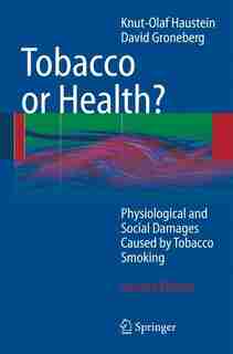 Tobacco or Health?: Physiological and Social Damages Caused by Tobacco Smoking by Knut-olaf Haustein
