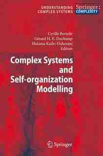 Complex Systems and Self-organization Modelling by Cyrille Bertelle