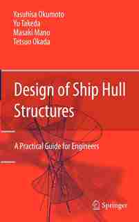 Design of Ship Hull Structures: A Practical Guide for Engineers by Yasuhisa Okumoto