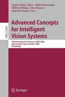 Advanced Concepts for Intelligent Vision Systems: 10th International Conference, ACIVS 2008, Juan-les-Pins, France, October 20-24, 2008. Proceedings by Salah Bourennane