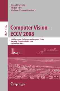 Computer Vision - ECCV 2008: 10th European Conference on Computer Vision, Marseille, France, October 12-18, 2008, Proceedings, P by David Forsyth