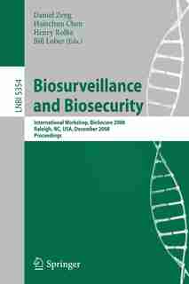 Biosurveillance and Biosecurity: International Workshop, Biosecure 2008, Raleigh, Nc, Usa, December 2, 2008. Proceedings: Internatio by Daniel Zeng