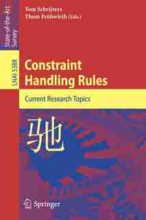Constraint Handling Rules: Current Research Topics by Tom Schrijvers