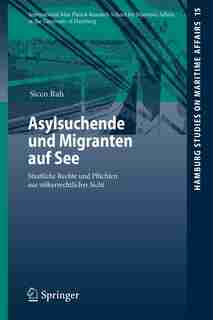 Asylsuchende und Migranten auf See: Staatliche Rechte Und Pflichten Aus Völkerrechtlicher Sicht by Sicco Rah