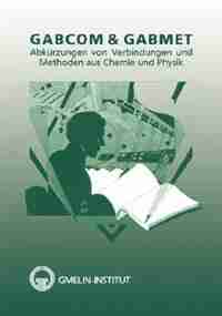 GABCOM & GABMET: Acronyms of Compounds and Methods in Chemistry and Physics by R. Bohrer