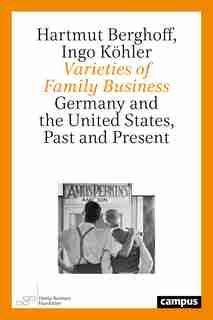Varieties Of Family Business: Germany And The United States, Past And Present by Hartmut Berghoff