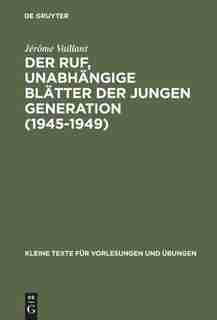 Der Ruf, unabhängige Blätter der jungen Generation (1945-1949) by Jérôme Vaillant
