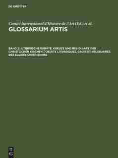 Liturgische Geräte, Kreuze und Reliquiare der christlichen Kirchen / Objets liturgiques, croix et reliquaires des eglises chretiennes by De Gruyter