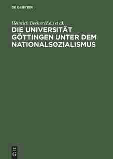 Die Universität Göttingen unter dem Nationalsozialismus by Heinrich Becker