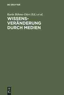 Wissensveränderung durch Medien by Karin Böhme-Dürr