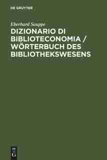 Dizionario di Biblioteconomia / Wörterbuch des Bibliothekswesens / Wörterbuch des Bibliothekswesens by Eberhard Sauppe